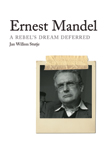 Ernest Mandel - A Rebel's Dream Deferred